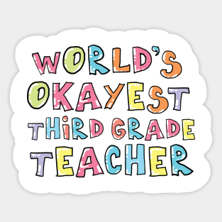 World's Okayest Third Grade Teacher Gift Idea Sticker